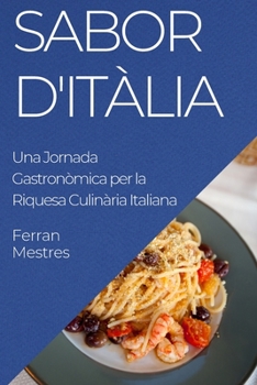 Paperback Sabor d'Itàlia: Una Jornada Gastronòmica per la Riquesa Culinària Italiana [Catalan] Book