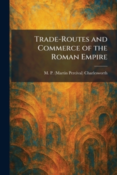 Trade-Routes and Commerce of the Roman Empire