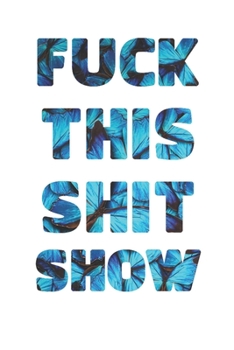 FUCK THIS SHIT SHOW: 2020 Daily Planner To Track Your Fuckery And Get Shit Done - Swear Words Included! - White Elephant Gag Gift Calendar