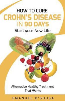 Paperback How to Cure Crohn's Disease in 90 Days: Alternative Healthy treatment that Works Book