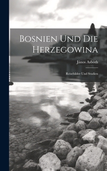 Hardcover Bosnien Und Die Herzegowina: Reisebilder Und Studien [German] Book