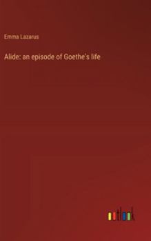 Hardcover Alide: an episode of Goethe's life Book