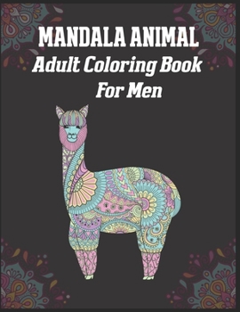 Mandala Animal Adult Coloring Book For Men: animal mandala coloring books for adults; mandala coloring books for adults relaxation; animal mandala coloring books for men