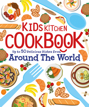 Hardcover Kids Kitchen Cookbook: Over 50 Delicious Dishes from Around the World Book