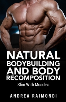 Paperback Natural Bodybuilding And Body Recomposition: Slim With Muscles Book