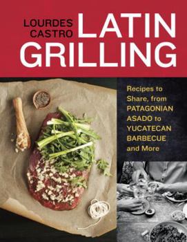 Paperback Latin Grilling: Recipes to Share, from Patagonian Asado to Yucatecan Barbecue and More Book