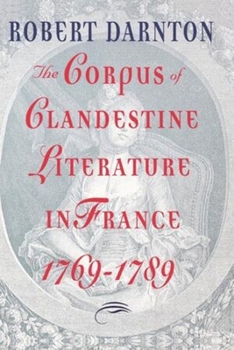 The Corpus of Clandestine Literature in France 1769-1789 - Book  of the France and Culture