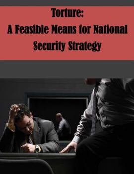 Torture: A Feasible Means for National Security Strategy
