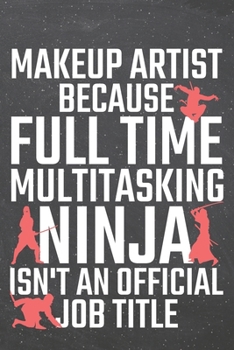 Paperback Makeup Artist because Full Time Multitasking Ninja isn't an official Job Title: Makeup Artist Dot Grid Notebook, Planner or Journal - 110 Dotted Pages Book