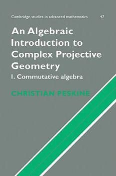 Paperback An Algebraic Introduction to Complex Projective Geometry: Commutative Algebra Book