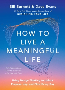 Hardcover How to Live a Meaningful Life: Using Design Thinking to Unlock Purpose, Joy, and Flow Every Day Book