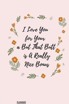 I Love You for Your Personality But That Butt is A Really Nice Bonus: perfect planner 2020 | Daily, Weekly, Monthly Year as a gift Birthday, ... planner 2020 gift for your amazing partner