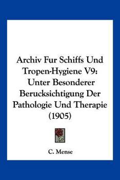 Paperback Archiv Fur Schiffs Und Tropen-Hygiene V9: Unter Besonderer Berucksichtigung Der Pathologie Und Therapie (1905) [German] Book