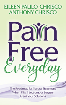 Paperback Pain Free Everyday: The Roadmap for Natural Treatment When Pills, Injections, or Surgery Aren't Your Solutions Book