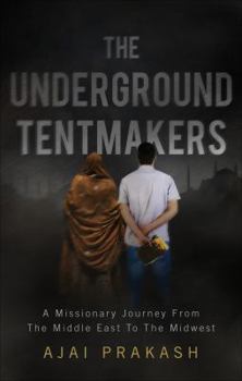 Paperback The Underground Tentmakers: A Missionary Journey from the Middle East to the Midwest Book
