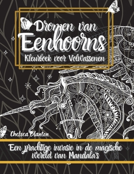 Dromen van Eenhoorns Kleurboek voor Volwassenen: Originele patronen, Meditatie, Stressverlichting, Angst, Kleurentherapie