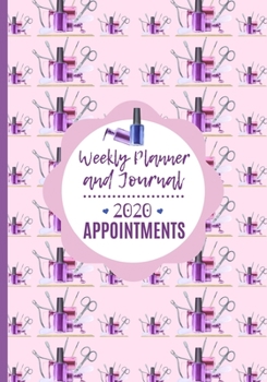 Weekly Planner and Journal 2020 Appointments: Make Up Artist / Beautician / Nail Technician / Schedule Agenda