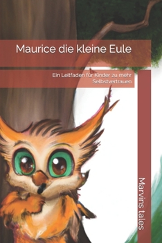 Paperback Maurice die kleine Eule: Ein Leitfaden für Kinder zu mehr Selbstvertrauen [German] Book