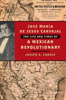 Paperback José María de Jesús Carvajal: The Life and Times of a Mexican Revolutionary Book