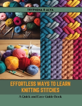 Paperback Effortless Ways to Learn Knitting Stitches: A Quick and Easy Guide Book