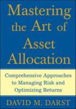 Hardcover Mastering the Art of Asset Allocation: Comprehensive Approaches to Managing Risk and Optimizing Returns Book