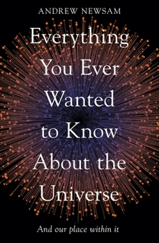 Paperback Everything You Ever Wanted to Know about the Universe: And Our Place Within It Book