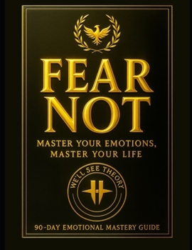 Paperback Fear Not: Master Your Emotions, Master Your Life : 90 Day Emotional Mastery Guide Book