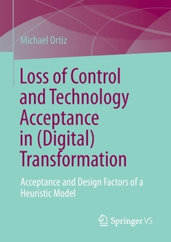 Paperback Loss of Control and Technology Acceptance in (Digital) Transformation: Acceptance and Design Factors of a Heuristic Model Book