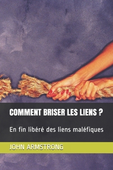 Paperback Comment Briser Les Liens ?: En fin libéré des liens maléfiques [French] Book
