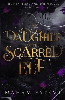 The Daughter of the Scarred Elf - Book #3 of the Heartless and the Wicked