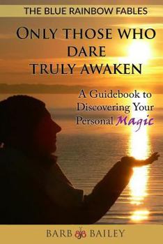 Paperback Only Those Who Dare Truly Awaken: A Guidebook to Discovering Your Personal Magic Book
