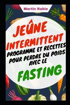 Paperback Jeûne intermittent Programme et Recettes Pour perdre du poids avec le Fasting [French] Book