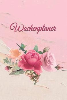 Wochenplaner: Notiz Kalender - 52 Wochen - Zielsetzung - Zeitmanagement - Produktivit�t