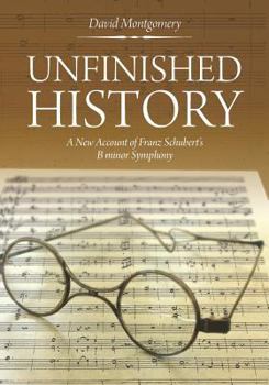 Paperback Unfinished History: A New Account of Franz Schubert's B minor Symphony Book
