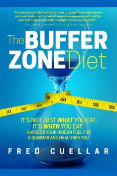 Paperback The Buffer Zone Diet: It's Not Just What You Eat, It's When You Eat. Harness Your Hidden Fuel for a Slimmer and Healthier You Book