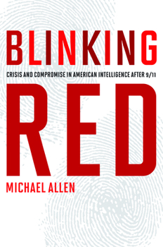 Hardcover Blinking Red: Crisis and Compromise in American Intelligence After 9/11 Book
