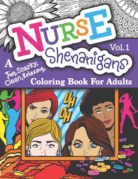 Paperback Nurse Shenanigans Vol. 1: A Fun, Snarky, Clean, Relaxing, Coloring Book For Adults Book