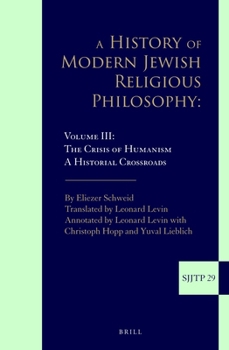 Hardcover A History of Modern Jewish Religious Philosophy: Volume III: The Crisis of Humanism. a Historical Crossroads Book