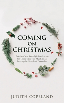 Paperback Coming on Christmas: Spiritual and Real-Life Inspiration for Those with Too Much to Do During the Month of December Book