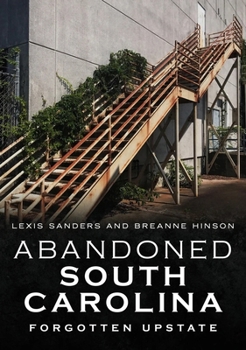 Paperback Abandoned South Carolina: Forgotten Upstate Book