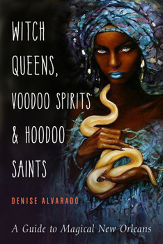 Paperback Witch Queens, Voodoo Spirits, and Hoodoo Saints: A Guide to Magical New Orleans Book