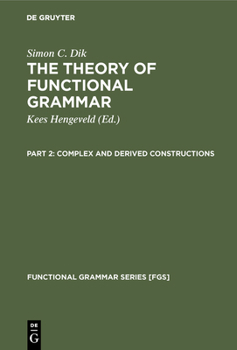 Theory Of Functional Grammar: Complex And Derived Constructions Pt. 2 (Functional Grammar)