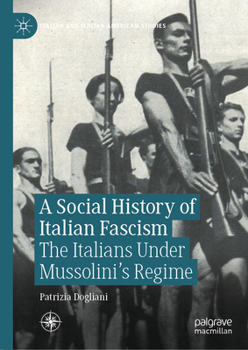 A Social History of Italian Fascism: The Italians Under Mussolini’s Regime (Italian and Italian American Studies)