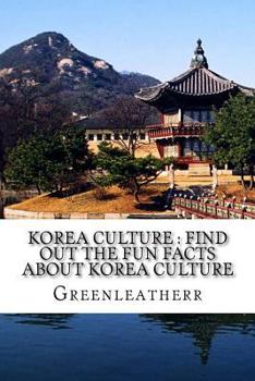 Paperback Korea Culture: Find Out the Fun Facts about Korea Culture: Understand more and get exposure to Korea lifestyles ( Religion, Tradition Book