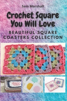 Paperback Crochet Square You will Love: Beautiful Square Coasters Collection Book