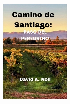 Paperback Camino de Santiago: passaggio del pellegrino: Intraprendi il viaggio spirituale di una vita con percorsi approfonditi, approfondimenti cul [Italian] Book