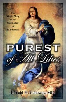 Paperback Purest of All Lilies: The Virgin Mary in the Spirituality of St. Faustina Book