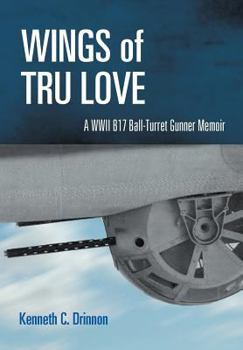 Hardcover Wings of Tru Love: A WWII B17 Ball-Turret Gunner Memoir Book