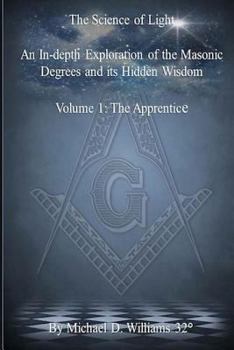 Paperback The Science of Light Volume 1: An In-depth Exploration of the Masonic Degrees and Its Hidden Wisdom Book