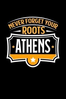 Athens Never Forget your Roots: TAGEBUCH / NOTIZBUCH Für Schulanfänger, Studenten, Schüler, Backpacker, Reisende, Traveler A5 (6x9 inch) 120 Seiten ... für Auslandsstudenten (German Edition)